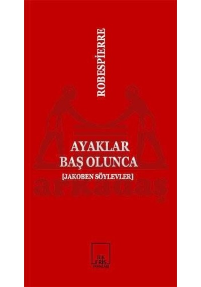 Ayaklar Baş Olunca Jakoben Söylevler İlkeriş Yayınları Robespierre