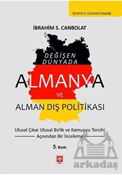 Değişen Dünyada Almanya ve Alman Dış Politikası - İbrahim S. Canbolat - Ekin Basım Yayın