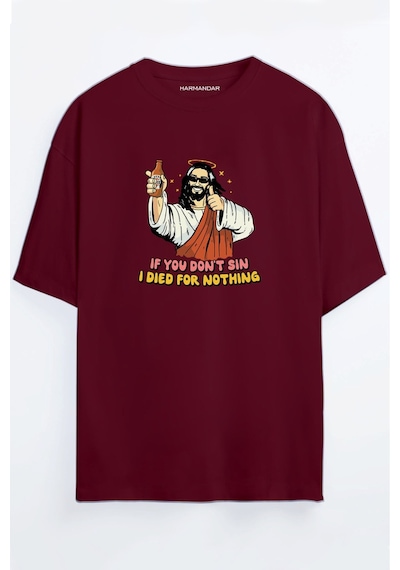 If You Don't Sin Jesus Died For Nothing Baskılı Unisex Siyah Oversize T-shirt Bordo