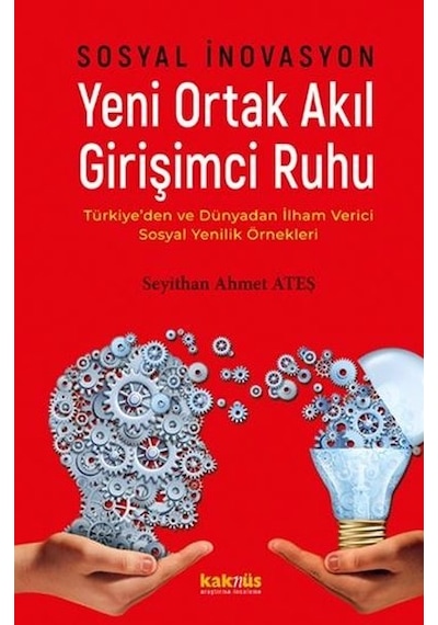 Sosyal İnovasyon - Yeni Ortak Akıl Girişimci Ruhu - Seyithan Ahmet Ateş - Kaknüs Yayınları