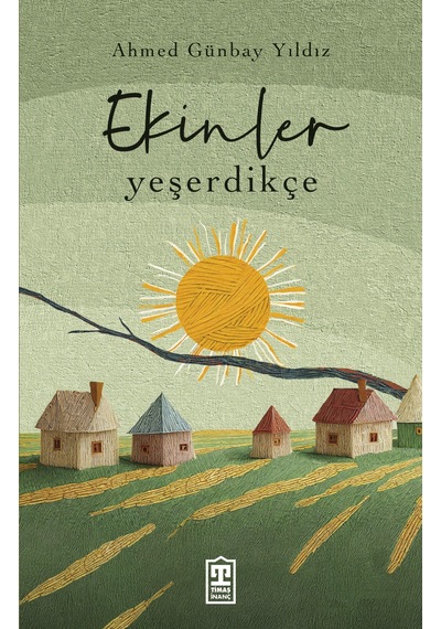Ekinler Yeşerdikçe  - Ahmed Günbay Yıldız - Timaş Yayınları