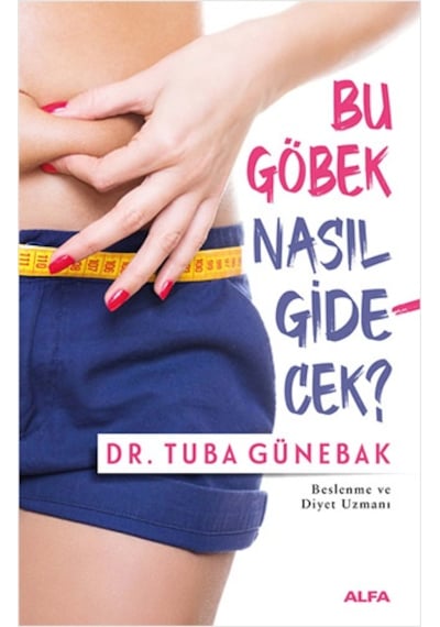 Bu Göbek Nasıl Gidecek? - Tuba Günebak - Alfa Yayıncılık