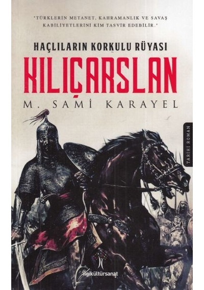 Haçlıların Korkulu Rüyası Kılıçarslan - M. Sami Karayel - İlgi Kültür Sanat Yayınları