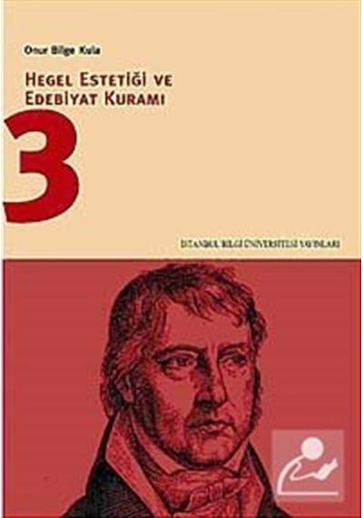 Hegel Estetiği ve Edebiyat Kuramı 3 - Onur Bilge Kula - İstanbul Bilgi Üniv.Yayınları