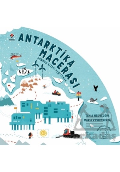 Antarktika Macerası - Donmuş Kıtayı Keşfetmek Tübitak Yayınları