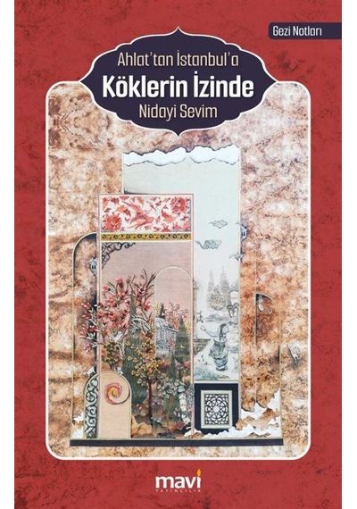 Ahlat Tan İstanbul A Köklerin İzinde Gezi Notları / Nidayi S...