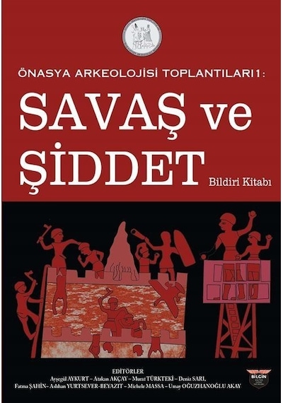 Savaş ve Şiddet Bildiri Kitabı - Önasya Arkeolojisi Toplantıları 1- Bilgin Kültür Sanat