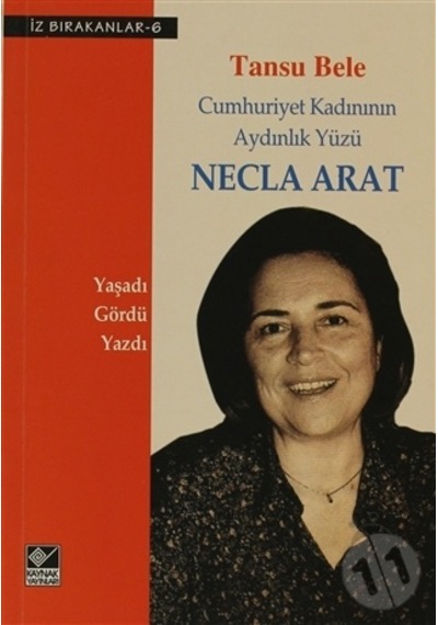 Necla Arat Cumhuriyet Kadınının Aydınlık Yüzü - Tansu Bele - Kaynak Yayınları