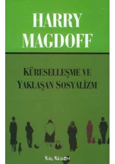 Küreselleşme Ve Yaklaşan Sosyalizm - Harry Magdoff - Kalkedon