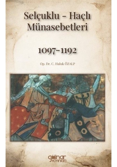 Selçuklu-haçlı Münasebetleri 1097-1192 / Op. Dr. C. Haluk Özalp