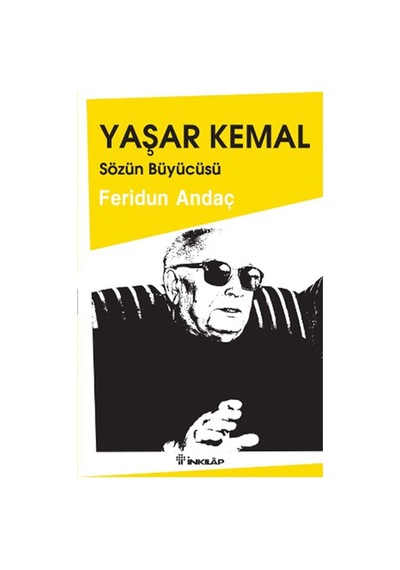 Yaşar Kemal Sözün Büyücüsü - Feridun Andaç - İnkılap Kitabevi