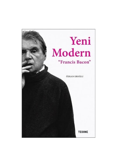 Yeni Modern-Francis Bacon - Özkan Eroğlu - Tekhne Yayınları
