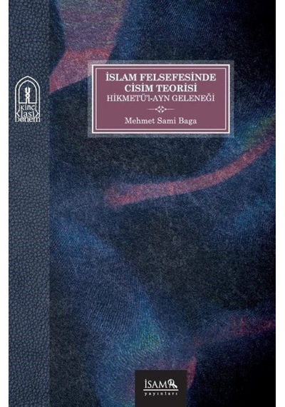 İslam Felsefesinde Cisim Teorisi - Hikmetü'l - Ayn Geleneği - Mehmet Sami Baga - İsam Yayınları