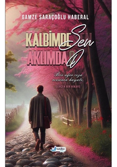 Kalbimde Sen Aklımda O - Bir ağır ceza reisinin hayatı - Gamze SARAÇOĞLU HABERAL