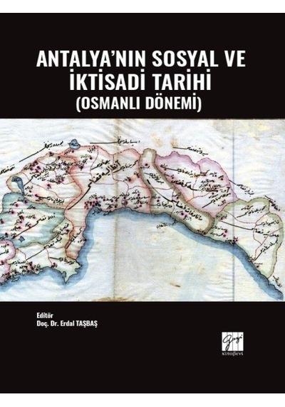 Antalya'nın Sosyal ve İktisadi Tarihi (Osmanlı Dönemi) -  Doç. Dr. Erdal TAŞBAŞ -  Gazi Kitabevi