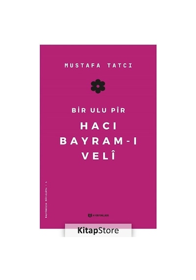 Bir Ulu Pir Hacı Bayram-ı Veli - Mustafa Tatcı - H Yayınları