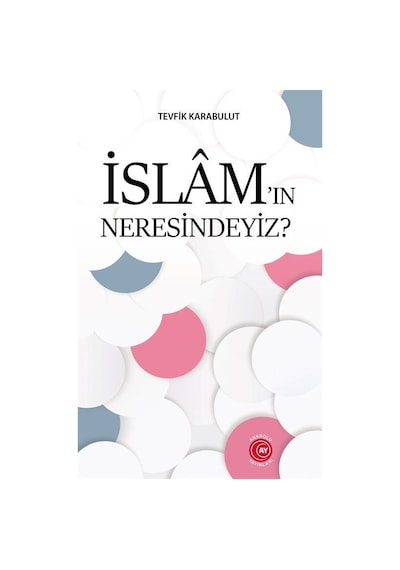 İslam'ın Neresindeyiz? - Tevfik Karabulut - Anadolu Ay Yayınları