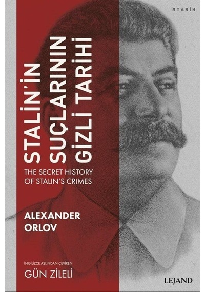 Stalin'in Suçlarının Gizli Tarihi - Alexander Orlov - Lejand
