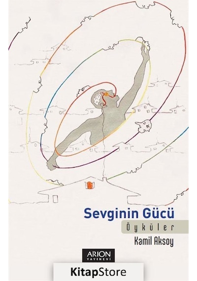 Sevginin Gücü - Kamil Aksoy - Arion Yayınevi