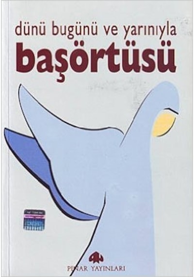 Dünü Bugünü ve Yarınıyla Başörtüsü