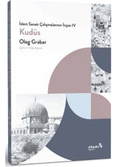Kudüs - İslam Sanatı Çalışmalarının İnşası 4 - Oleg Grabar - alBaraka Yayınları