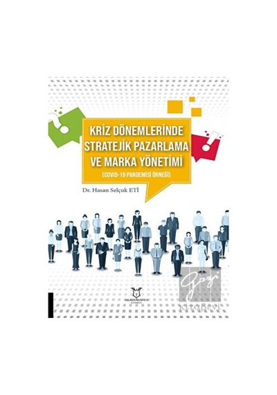 Kriz Dönemlerinde Stratejik Pazarlama ve Marka Yönetimi - Covid-19 Pandemisi Örneği - Hakan Selçuk Eti - Akademisyen Kitabevi