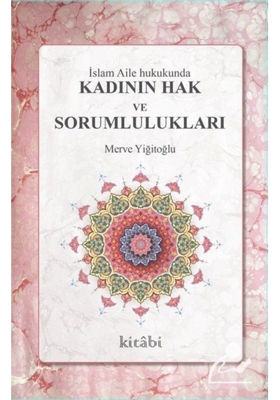 İslam Aile Hukukunda Kadının Hak ve Sorumlulukları / Merve Yiğ... 9786057828163
