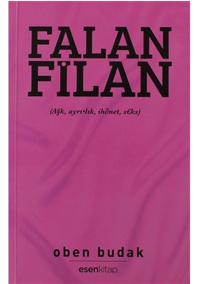 Falan Filan (Aşk Ayrılık İhanet Seks) - Oben Budak - Esen Kitap