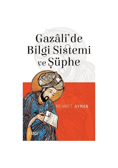 Gazali'de Bilgi Sistemi ve Şüphe  - Mehmet Ayman  - Çizgi Kitabevi