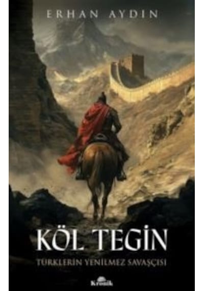 Köl Tegin: Türklerin Yenilmez Savaşçısı
