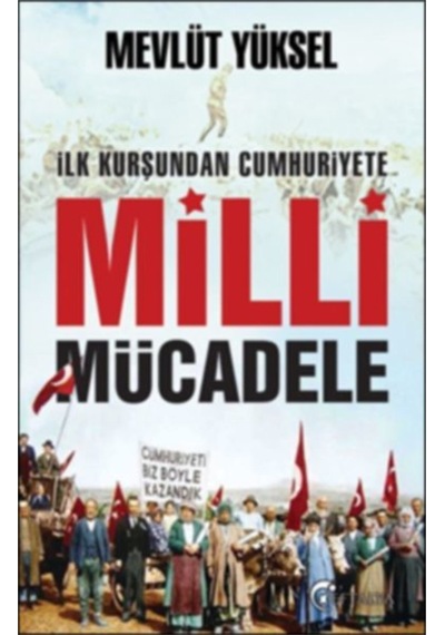 İlk Kurşundan Cumhuriyete Milli Mücadele - Mevlüt Yüksel - Eftalya Yayınları