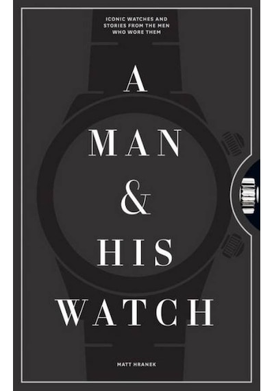A Man & His Watch - Matt Hranek - Workman Publishing