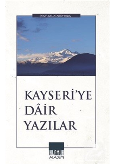 Kayseri'ye Dair Yazılar / Doç. Dr. Atabey Kılıç