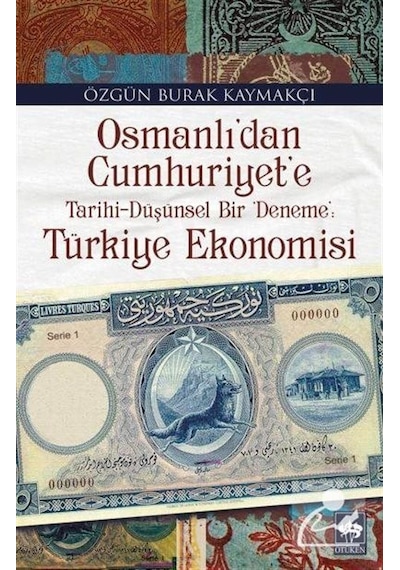Osmanlı'dan Cumhuriyet'e Türkiye Ekonomisi - Burak Kaymakçı - Ötüken Neşriyat