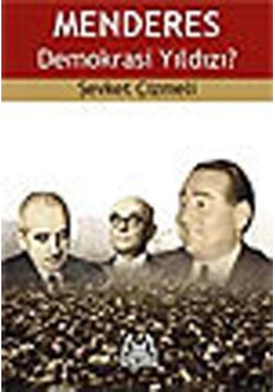 Menderes Demokrasi Yıldızı? - Şevket Çizmeli - Arkadaş Yayıncılık