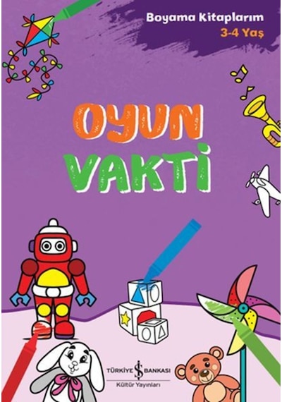 Oyun Vakti - Boyama Kitaplarım 3-4 Yaş- İş Bankası Kültür Yayınları