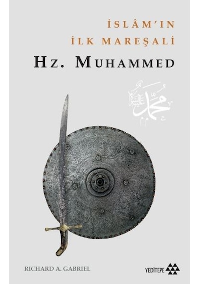 İslam'ın İlk Mareşalı: Hz.Muhammed  - Richard A. Gabriel  - Yeditepe Yayınevi