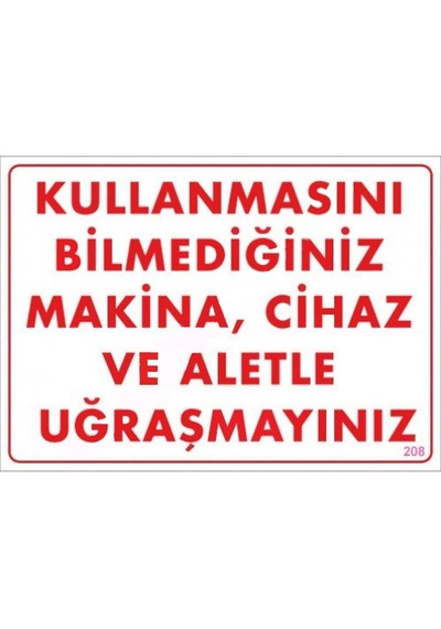 Kullanmayı Bilmediğiniz Makina Uyarı Levhası 25x35 Kod:208 - Elm-01-289320