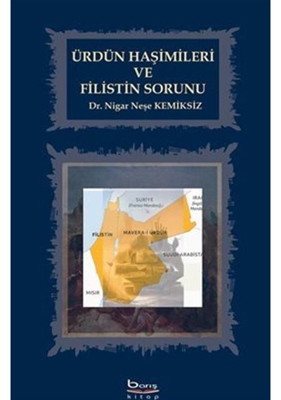 Ürdün Haşimileri ve Filistin Sorunu - Nigar Neşe Kemiksiz - A.Barış Kitapevi