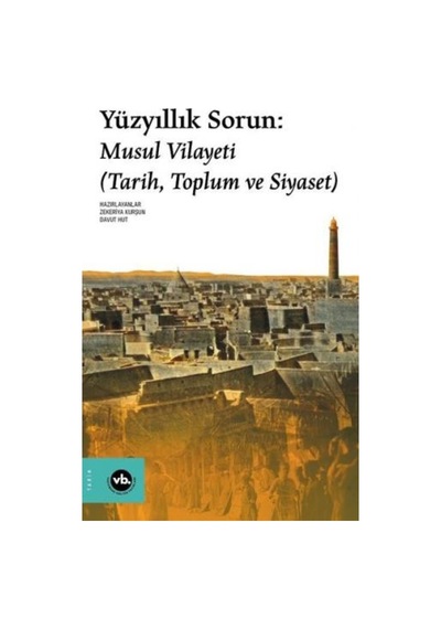 Yüzyıllık Sorun: Musul Vilayeti - Tarih Toplum Ve Siyaset