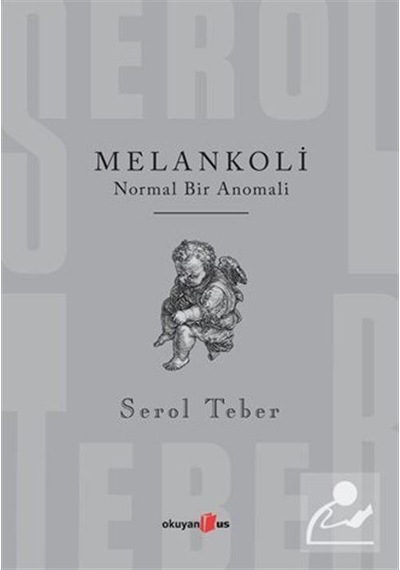 Melankoli Normal Bir Anomali / Serol Teber