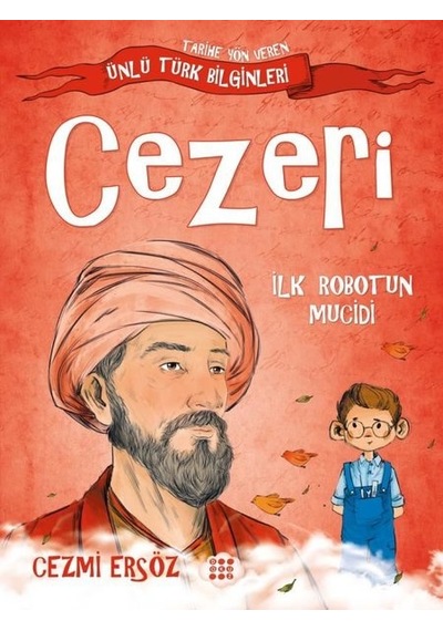 Cezeri: İlk Robotun Mucidi - Tarihe Yön Veren Ünlü Türk Bilginleri - Cezmi Ersöz - Dokuz Yayınları
