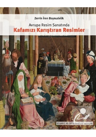 Avrupa Resim Sanatında Kafamızı Karıştıran Resimler / Zerrin İ...