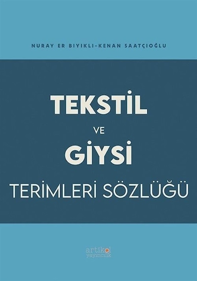 Tekstil ve Giysi Terimleri Sözlüğü  - Kenan Saatçioğlu  - Artikel Yayıncılık