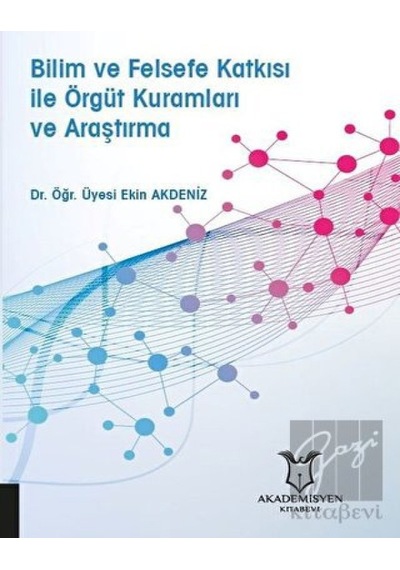 Bilim ve Felsefe Katkısı ile Örgüt Kuramları ve Araştırma  - Ekin Akdeniz  - Akademisyen Kitabevi