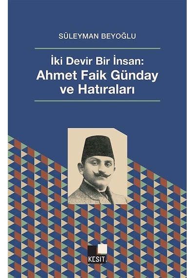 İki Devir Bir İnsan: Ahmet Faik Günday Ve Hatıraları / Prof. D...