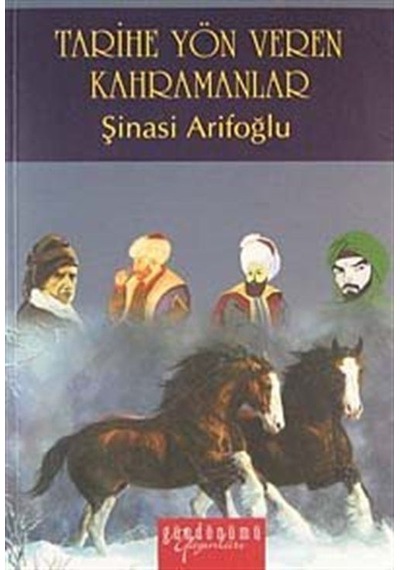 Tarihe Yön Veren Kahramanlar - Şinasi Arifoğlu - Gündönümü Yayınları