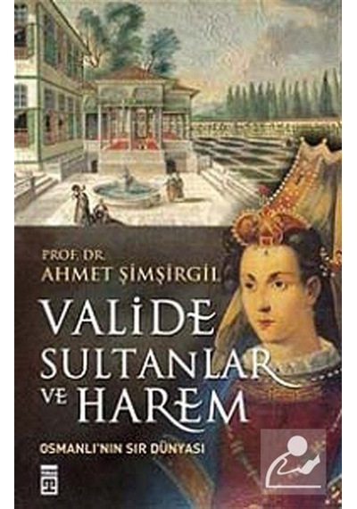Valide Sultanlar Ve Harem / Prof.Dr. Ahmet Şimşirgil 9786050816167