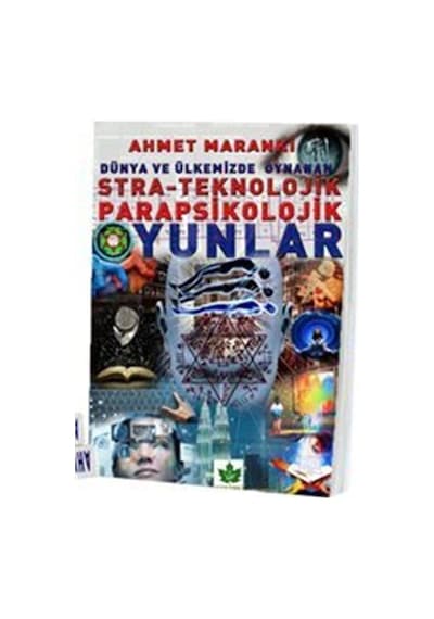 Dünya ve Ülkemizde Oynanan Stra-Teknolojik Parapsikolojik Oyunlar - Ahmet Maranki - Maranki Yayınları
