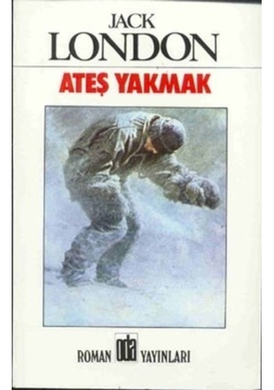 Ateş Yakmak - Jack London - Oda Yayınları